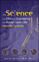 The Science and Ethics of Engineering the Human Germ Line: Mendel's Maze 0471206474 Book Cover