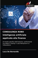 CONSULENZA ROBO Intelligenza artificiale applicata alla finanza: Un'analisi specifica dell'industria, confrontando incumbent e startup: il caso MoneyFarm vs YellowAdvice 6203681008 Book Cover