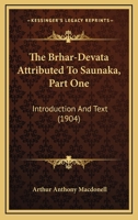 The Brhar-Devata Attributed To Saunaka, Part One: Introduction And Text 0548773661 Book Cover