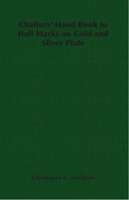 Chaffers' Hand Book to Hall Marks on Gold and Silver Plate 1406794007 Book Cover