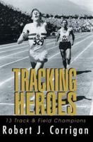 Tracking Heroes: 13 Track & Field Champions 0595301541 Book Cover