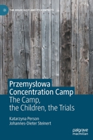 Przemysowa Concentration Camp: The Camp, the Children, the Trials 303113947X Book Cover