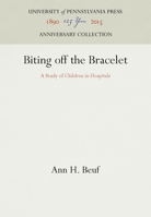 Biting Off the Bracelet: A Study of Children in Hospitals 0812212789 Book Cover