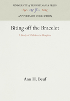 Biting Off the Bracelet: A Study of Children in Hospitals 081227766X Book Cover