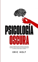 Psicología Oscura: Domina la manipulación humana utilizando el control mental, las técnicas de PNL encubierta y la persuasión subliminal para aprender ... rápida y la hipnosis. (Spanish Edition) 1835123848 Book Cover