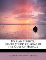 Icarian Flights: Translations of Some of the Odes of Horace 0353961329 Book Cover
