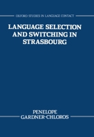 Language Selection and Switching in Strasbourg (Oxford Studies in Language Contact) 0198249934 Book Cover