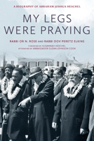 My Legs Were Praying: A Biography of Abraham Joshua Heschel 195897272X Book Cover