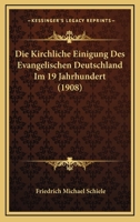 Die Kirchliche Einigung Des Evangelischen Deutschland Im 19. Jahrhundert 1161106863 Book Cover