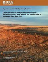 Characterization of the hydrologic resources of San Miguel County, New Mexico, and identification of hydrologic data gaps, 2011: USGS Scientific Investigations Report 2012-5238 1500375276 Book Cover