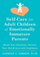 Self-Care for Adult Children of Emotionally Immature Parents: Honor Your Emotions, Nurture Your Self, and Live with Confidence 1648485197 Book Cover