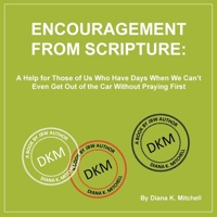 Encouragement From Scripture: A Help for Those of Us Who Have Days When We Can't Even Get Out of the Car Without Praying First B0DRNLT94H Book Cover