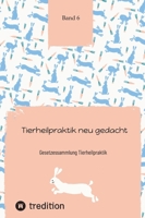 Tierheilpraktik neu gedacht: Gesetzessammlung Tierheilpraktik Band 6 (German Edition) 3384227239 Book Cover