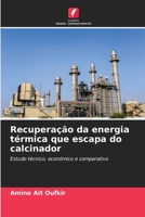 Recuperação da energia térmica que escapa do calcinador: Estudo técnico, económico e comparativo 6206061310 Book Cover