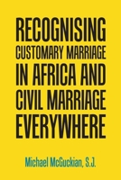 Recognising Customary Marriage in Africa and Civil Marriage Everywhere 1664172203 Book Cover