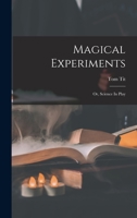 Magical Experiments: Or, Science In Play 1017220743 Book Cover