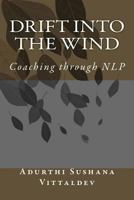 Drift Into the Wind: Coaching Through Nlp 1500275158 Book Cover