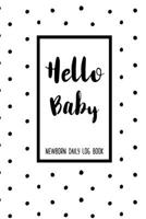 Hello Baby Newborn Daily Log Book: Baby Daily Tracker For New Moms To Record Feedings And Diaper Changes 1087264766 Book Cover
