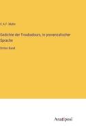 Gedichte der Troubadours, in provenzalischer Sprache: Dritter Band 3382026600 Book Cover
