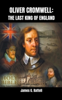 Oliver Cromwell: The Last King of England B0DVWQ3YPX Book Cover