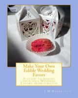 Make Your Own Edible Wedding Favors 1546370587 Book Cover