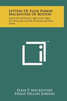 Letters of Eliab Parker Mackintire of Boston: Written Between 1845 and 1863, to William Salter of Burlington, Iowa 1258134136 Book Cover