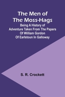 The Men of the Moss-Hags; Being a history of adventure taken from the papers of William Gordon of Earlstoun in Galloway 9357389059 Book Cover