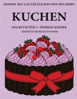 Malbuch f�r 7+ j�hrige Kinder (Kuchen): Dieses Buch enth�lt 40 stressfreie Farbseiten, mit denen die Frustration verringert und das Selbstvertrauen gest�rkt werden soll. Dieses Buch soll kleinen Kinde 1800145764 Book Cover