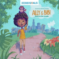 Ally & Bibi: Back to the Jungle: A story about the Sustainable Development Goals B0BTCN6KH4 Book Cover