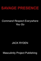 Savage Presence: Command Respect Everywhere You Go B0FW6TMRP5 Book Cover