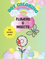 Flowers and Insects Dot coloring book: Big marker dot coloring book for toddlers B08Y4GYKS9 Book Cover