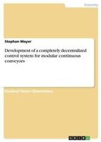 Development of a completely decentralized control system for modular continuous conveyors 3640825616 Book Cover