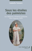 Sous les étoiles des palmistes: Les mémoires d’Arlette Guillaume, Miss Cayenne 1959 (French Edition) B0G12C1VTJ Book Cover