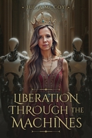 Liberation Through the Machines: A Short Story B0DR7B173N Book Cover