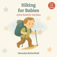 Hiking for Babies: A first book for tiny fans (0-12 months) B0FGV6XLWM Book Cover