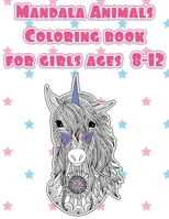 Mandala Animals Coloring book for girls ages 8-12: Animals lovers cute designs for Teenagers and Tweens. Arts and crafts detailed Designs for Relaxation, Mindfulness, Relaxation & Stress Relief 1657125432 Book Cover