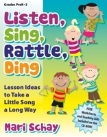 Listen, Sing, Rattle, Ding: Lesson Ideas to Take a Little Song a Long Way 1429126078 Book Cover