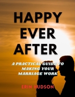Happy ever after: a practical guide to making your marriage work B0BW2SXDK3 Book Cover