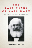 The Last Years of Karl Marx: An Intellectual Biography 150361252X Book Cover