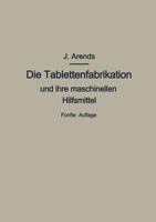 Die Tablettenfabrikation Und Ihre Maschinellen Hilfsmittel 3642526330 Book Cover