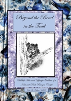 Beyond the Bend in the Trail: Wildlife Tales and Lifestyle Oddities of a National Park Ranger Couple B0BPMF2KMP Book Cover