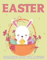 Easter Coloring Book For Adults: A Cute Collection of Easy Fun Easter Day Themed Bunnies, Big Easter Egg, Basket Flowers Coloring Pages for Adults and Teens Stress Relieving Design for Gift.Vol-1 B08ZB91L28 Book Cover