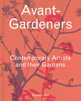 Avant-Gardeners: Contemporary Artists and their Gardens 3791377760 Book Cover