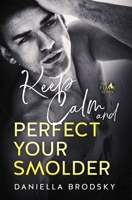 Keep Calm and Perfect Your Smolder : Flame Series Book 2 0984851399 Book Cover