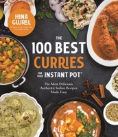 The 100 Best Curries for Your Instant Pot: The Most Delicious, Authentic Indian Recipes Made Easy 1645675408 Book Cover