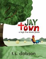 Jay Town: a High Five Kinda Place 1719254605 Book Cover