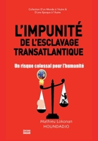 L'Impunité de l'esclavage transatlantique.: Un risque colossal pour l'humanité 9998264731 Book Cover