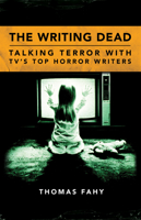 The Writing Dead: Talking Terror with Tv's Top Horror Writers 1496813251 Book Cover