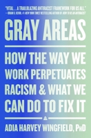 Gray Areas: How the Way We Work Perpetuates Racism and What We Can Do to Fix It - Library Edition 0063079828 Book Cover
