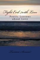 Fight Evil with Love: Poetic Lessons about Love 1546647961 Book Cover